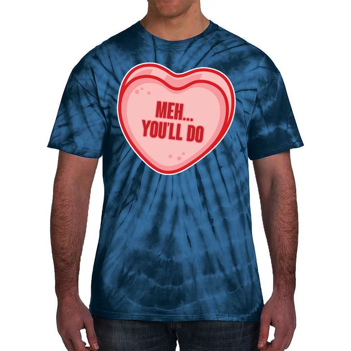 Meh You'll Do Funny Anti Valentine Tie-Dye T-Shirt