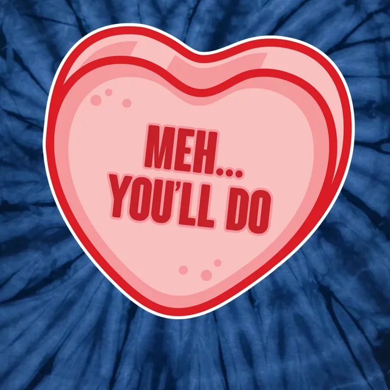 Meh You'll Do Funny Anti Valentine Tie-Dye T-Shirt