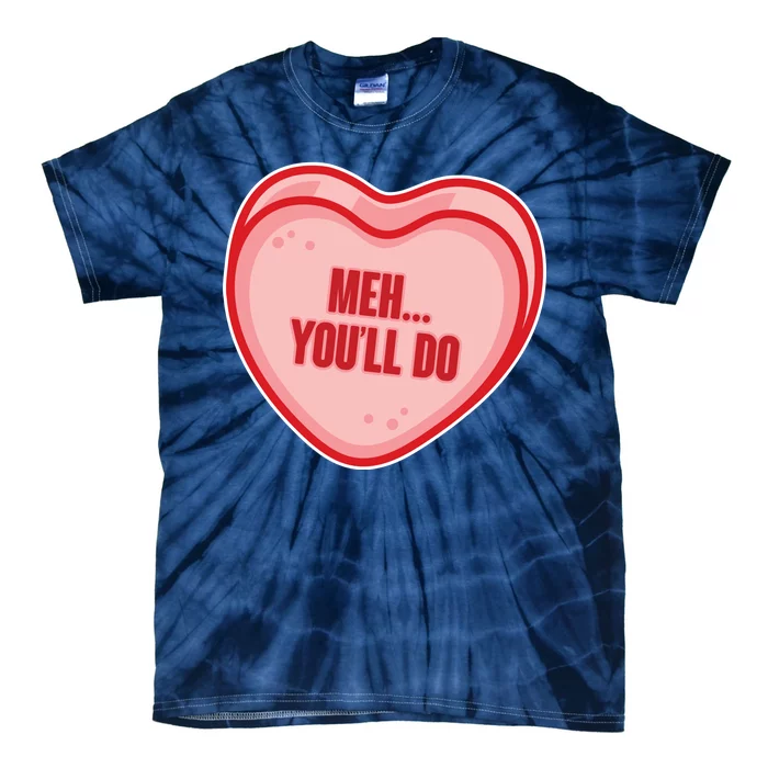 Meh You'll Do Funny Anti Valentine Tie-Dye T-Shirt