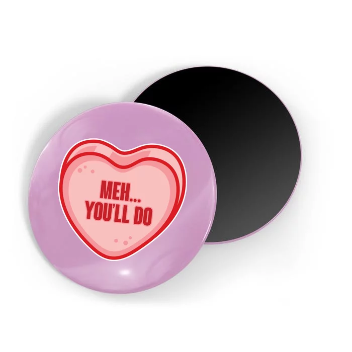 Meh You'll Do Funny Anti Valentine Magnet