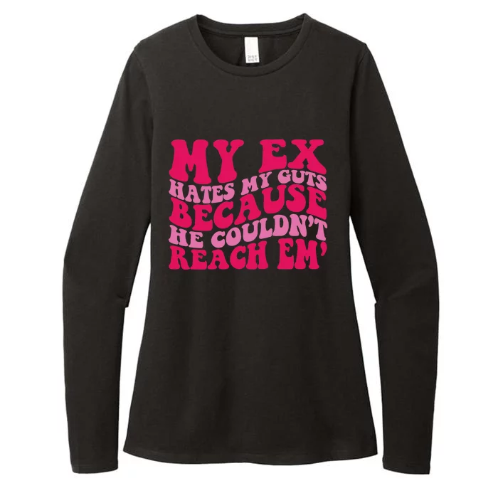 My Ex Hates My Guts Because He Couldn't Reach Em' Womens CVC Long Sleeve Shirt