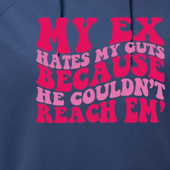 My Ex Hates My Guts Because He Couldn't Reach Em' Performance Fleece Hoodie