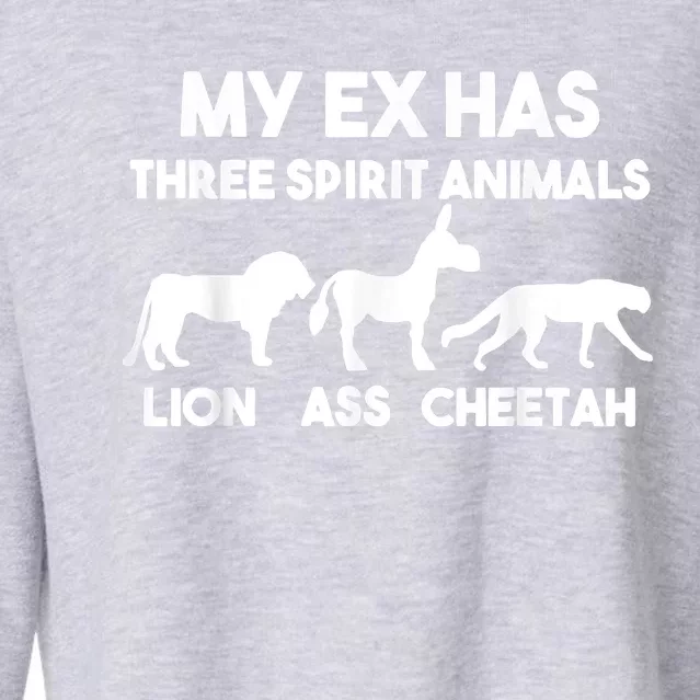 My Ex Has 3 Spirit Animals Lion Ass Cheetah Divorce Cropped Pullover Crew