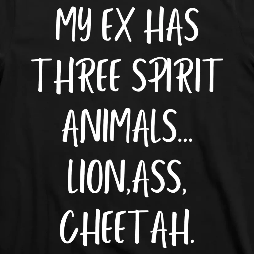 My Ex Has 3 Spirit Animals Lion Ass Cheetah T-Shirt