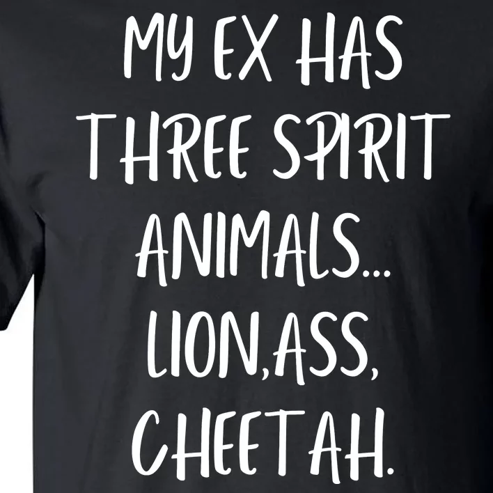 My Ex Has 3 Spirit Animals Lion Ass Cheetah Tall T-Shirt