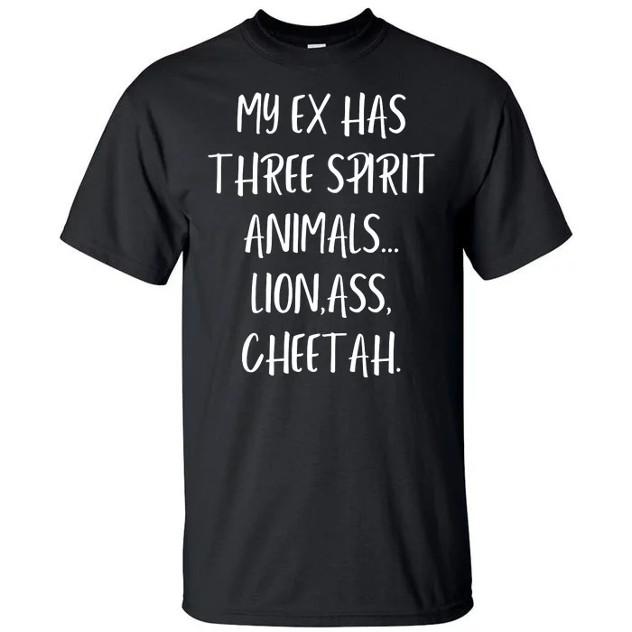 My Ex Has 3 Spirit Animals Lion Ass Cheetah Tall T-Shirt