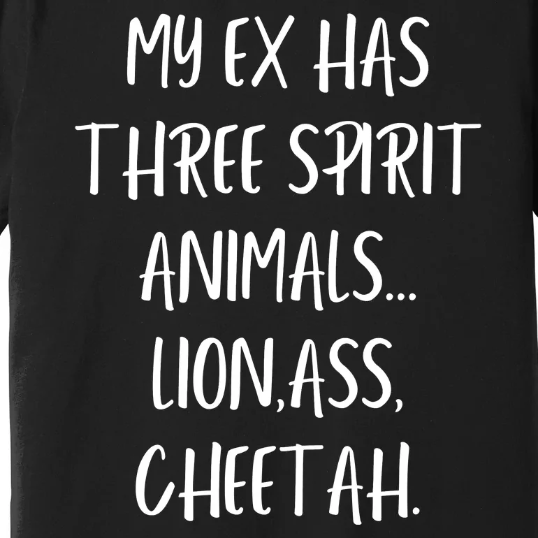 My Ex Has 3 Spirit Animals Lion Ass Cheetah Premium T-Shirt