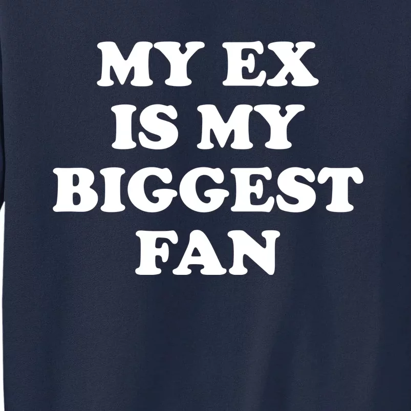 My Ex Is My Biggest Fan Shirts Funny Sayings Tall Sweatshirt