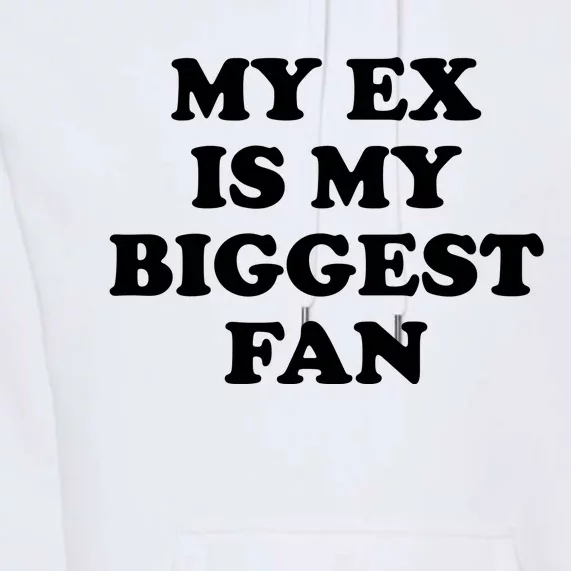 My Ex Is My Biggest Fan Shirts Funny Sayings Premium Hoodie