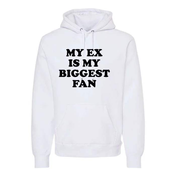 My Ex Is My Biggest Fan Shirts Funny Sayings Premium Hoodie