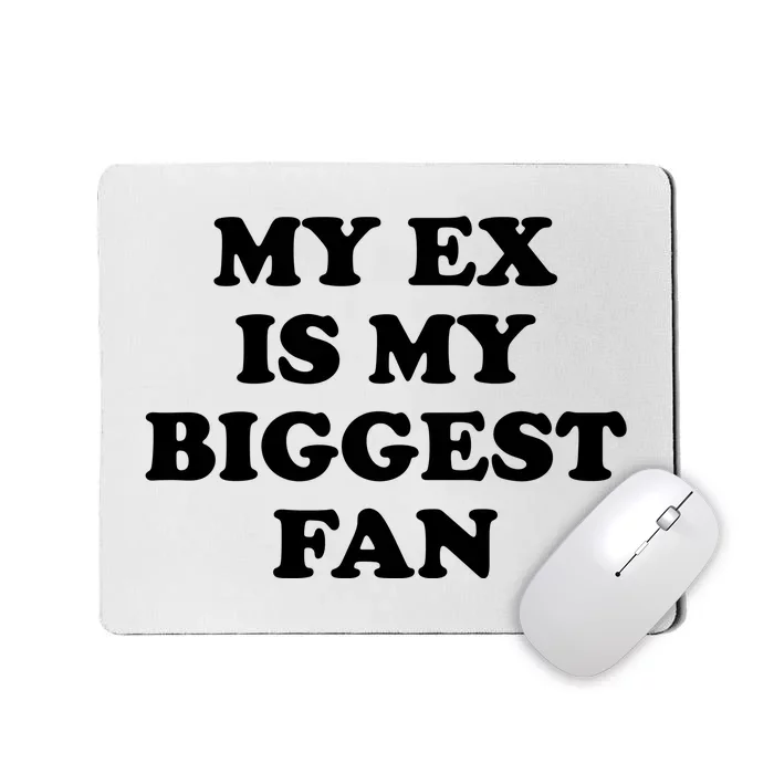 My Ex Is My Biggest Fan Shirts Funny Sayings Mousepad