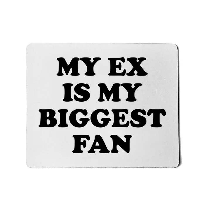 My Ex Is My Biggest Fan Shirts Funny Sayings Mousepad