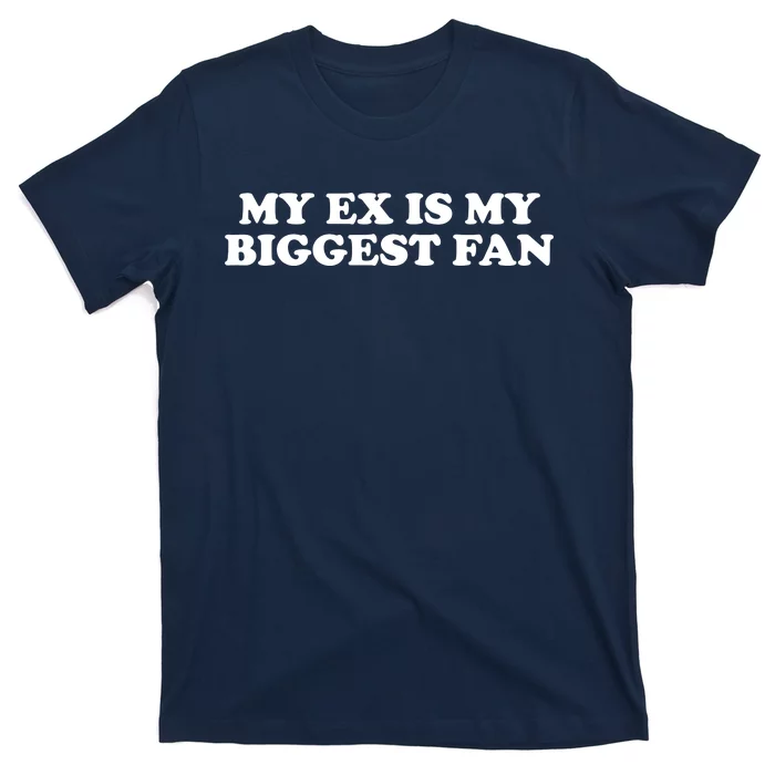 My Ex Is My Biggest Fan Shirts Funny Sayings T-Shirt