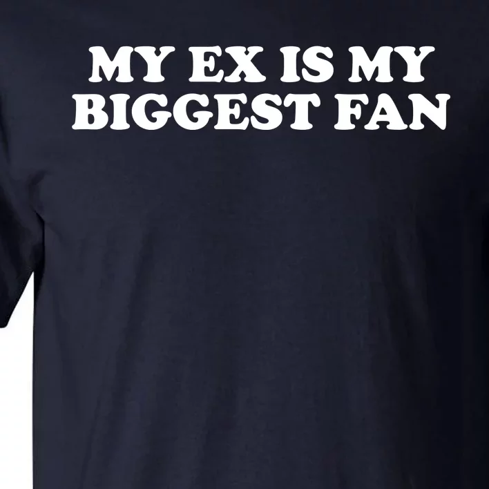 My Ex Is My Biggest Fan Shirts Funny Sayings Tall T-Shirt