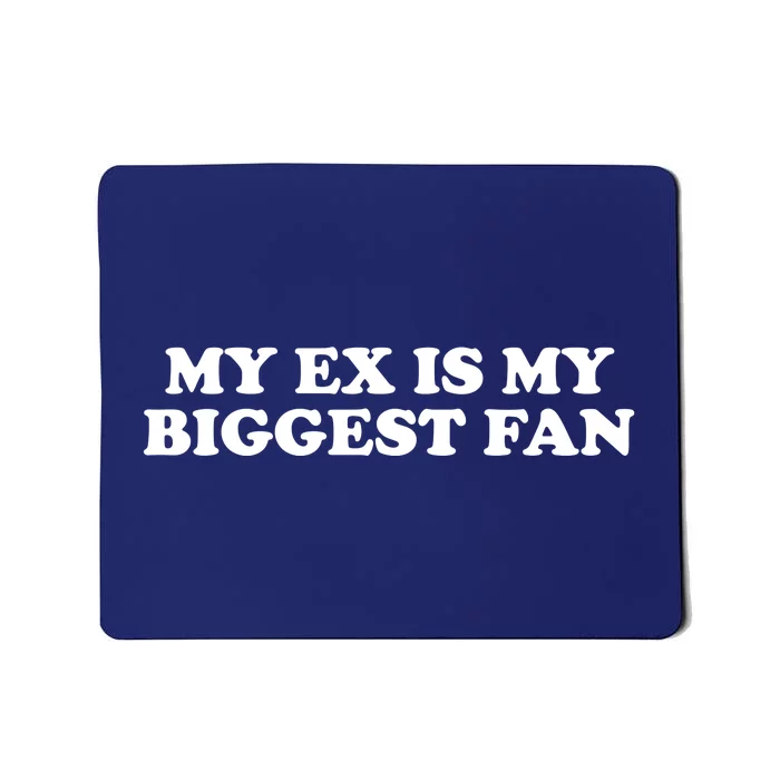 My Ex Is My Biggest Fan Shirts Funny Sayings Mousepad