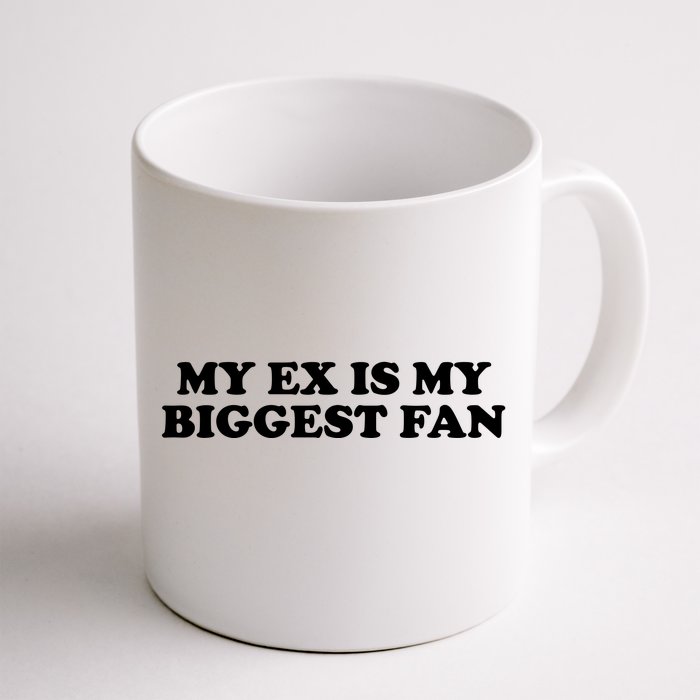 My Ex Is My Biggest Fan Shirts Funny Sayings Front & Back Coffee Mug