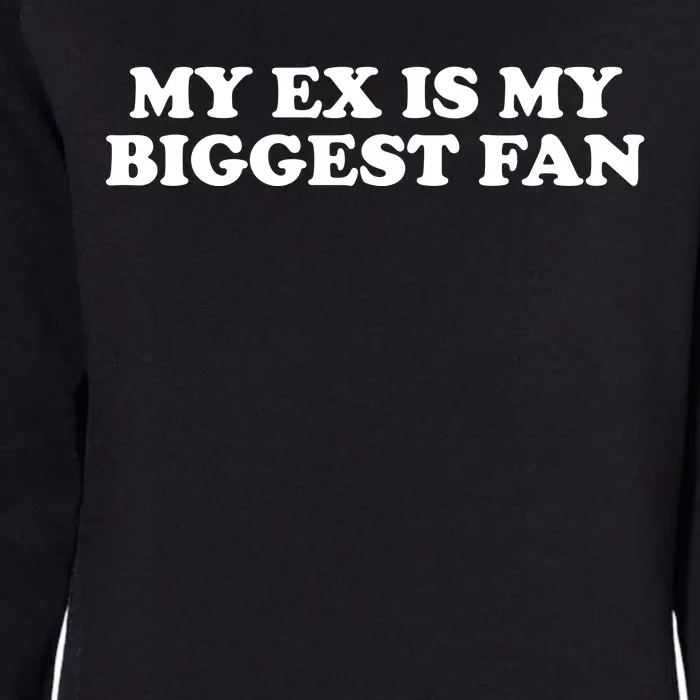 My Ex Is My Biggest Fan Shirts Funny Sayings Womens California Wash Sweatshirt