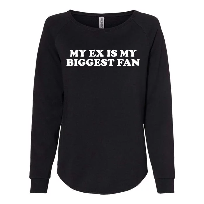 My Ex Is My Biggest Fan Shirts Funny Sayings Womens California Wash Sweatshirt