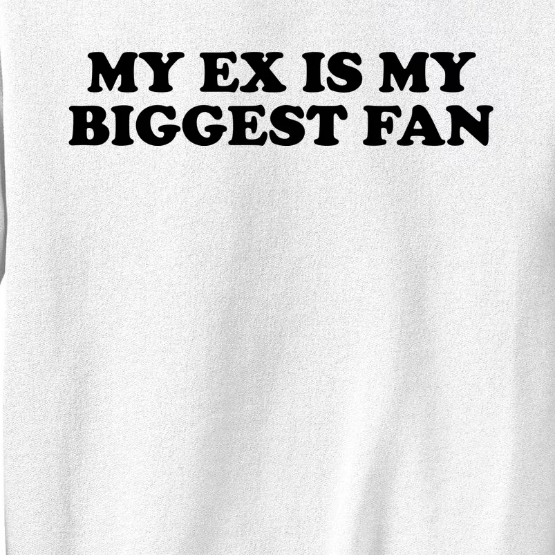 My Ex Is My Biggest Fan Shirts Funny Sayings Sweatshirt