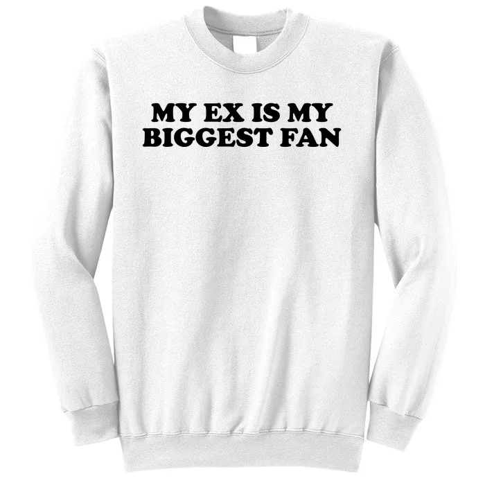 My Ex Is My Biggest Fan Shirts Funny Sayings Sweatshirt