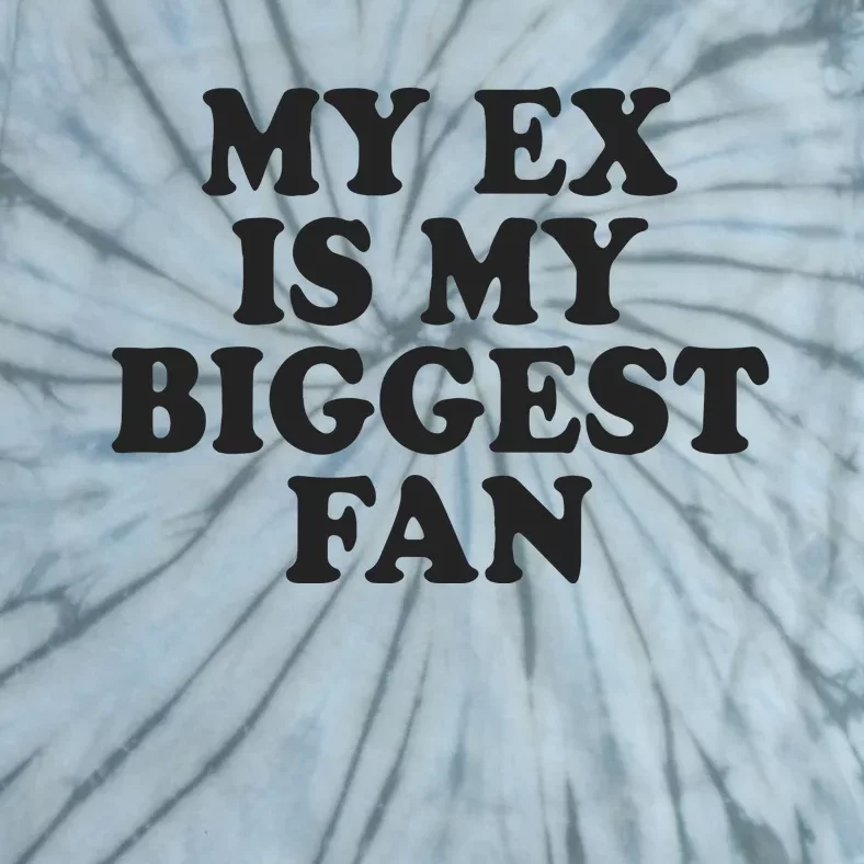 My Ex Is My Biggest Fan Tie-Dye T-Shirt