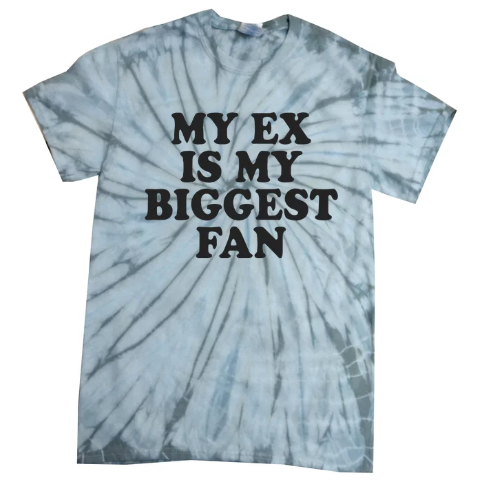 My Ex Is My Biggest Fan Tie-Dye T-Shirt