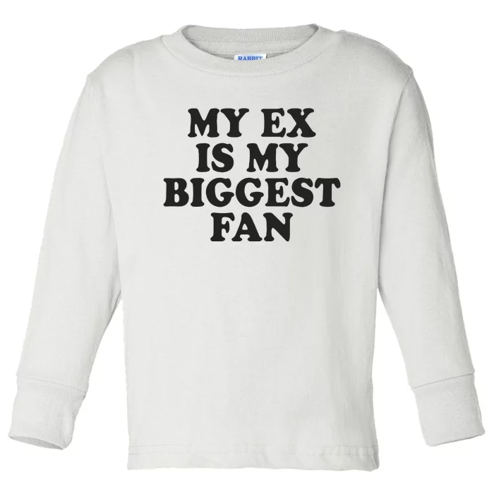 My Ex Is My Biggest Fan Toddler Long Sleeve Shirt