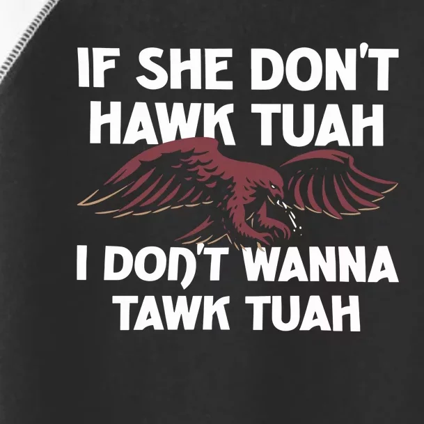 Moistbuddha Eagle If She DonT Hawk Tuah I DonT Hawk Tuah Toddler Fine Jersey T-Shirt