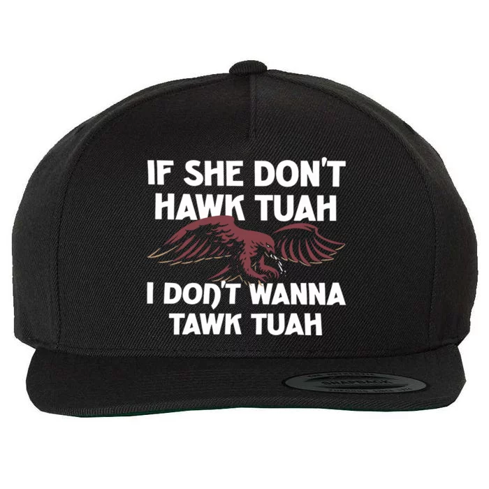 Moistbuddha Eagle If She DonT Hawk Tuah I DonT Hawk Tuah Wool Snapback Cap