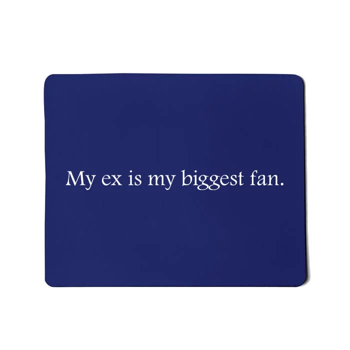 My Ex Is My Biggest Fan Funny Ex Boyfriend Slogan Funny Quotes Mousepad