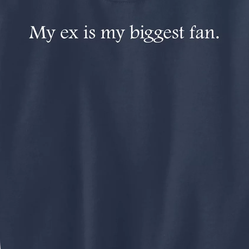 My Ex Is My Biggest Fan Funny Ex Boyfriend Slogan Funny Quotes Kids Sweatshirt