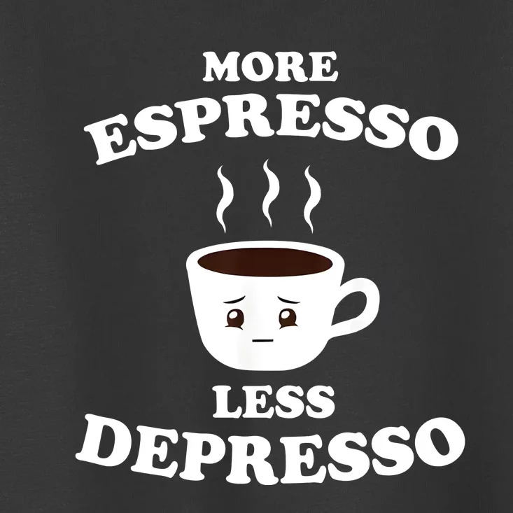 More Espresso Less Depresso Toddler T-Shirt