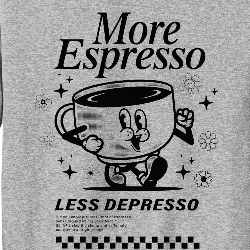 More Espresso Less Depresso Funny Coffee Tall Sweatshirt