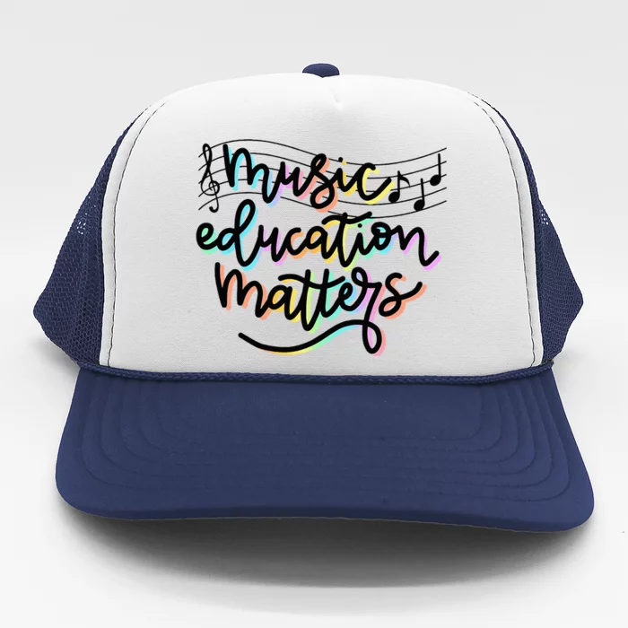 Music Education Matters Music Teacher Appreciation Trucker Hat