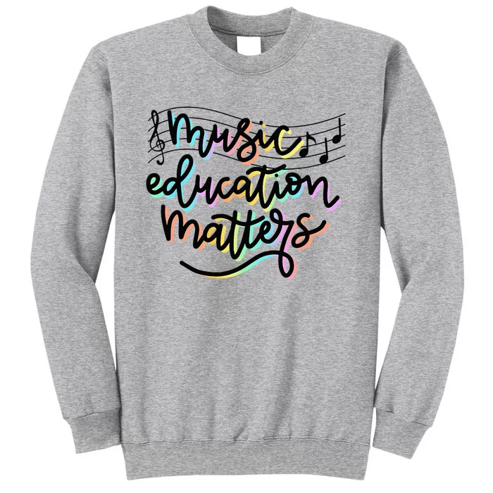 Music Education Matters Music Teacher Appreciation Tall Sweatshirt