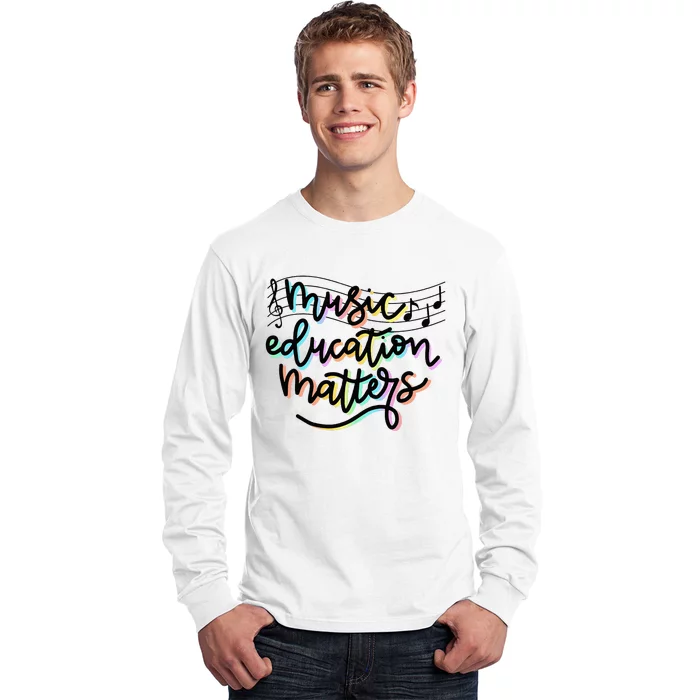 Music Education Matters Music Teacher Appreciation Long Sleeve Shirt