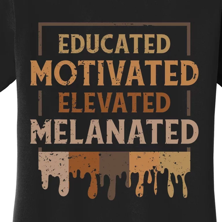 Melanin Educated Motivated Melananted Women's T-Shirt