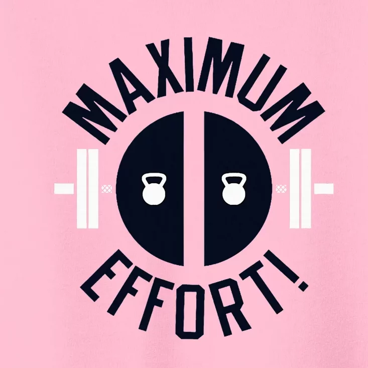 Maximum Effort Toddler T-Shirt