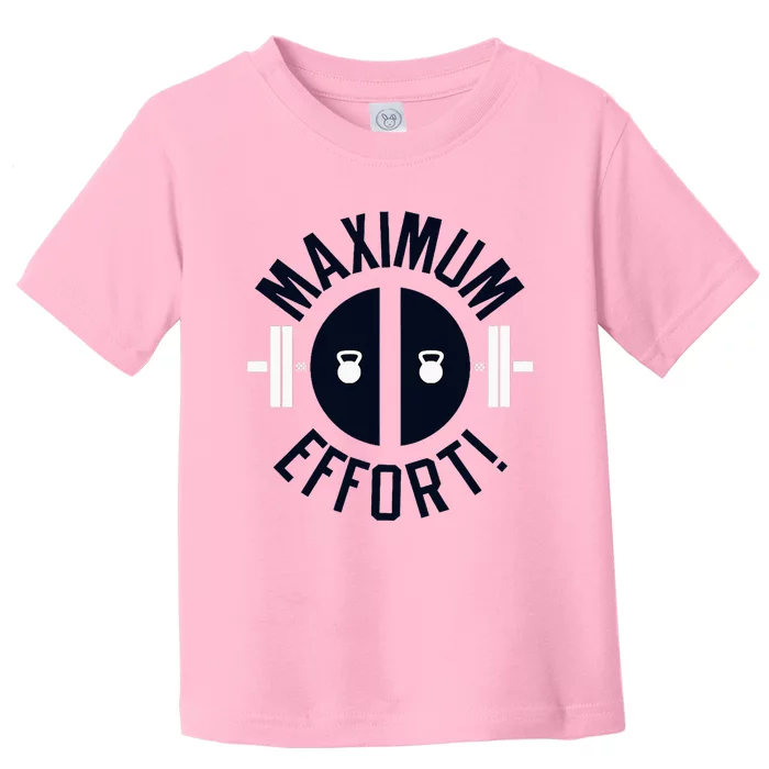 Maximum Effort Toddler T-Shirt