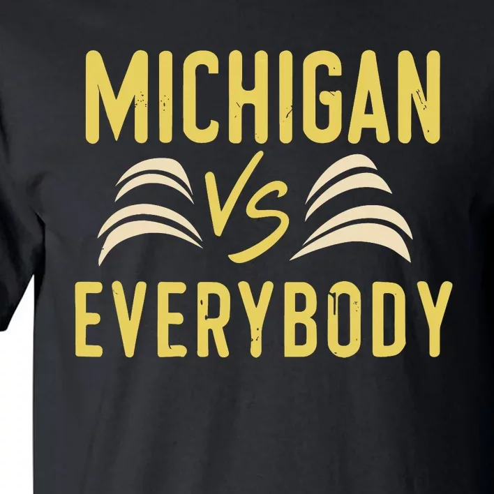 Michigan Everybody Michigan Vs Versus Against Everyone Tall T-Shirt