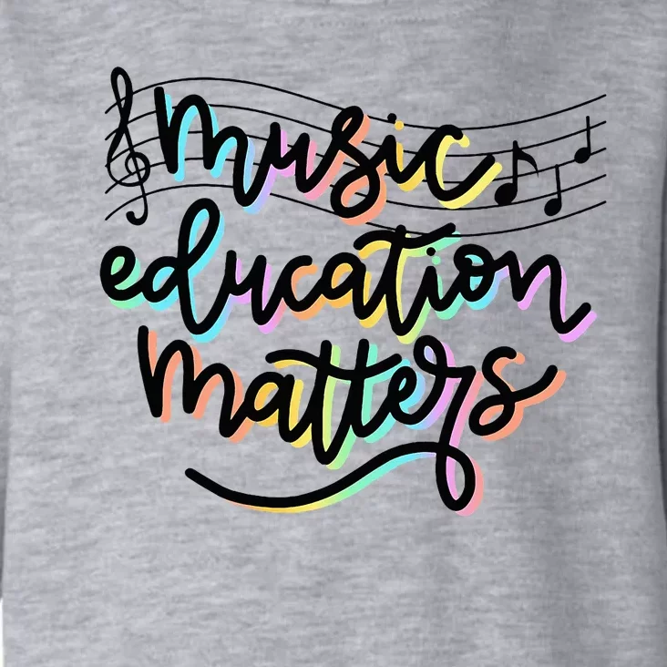 Music Education Matters Music Teacher Appreciation Toddler Hoodie