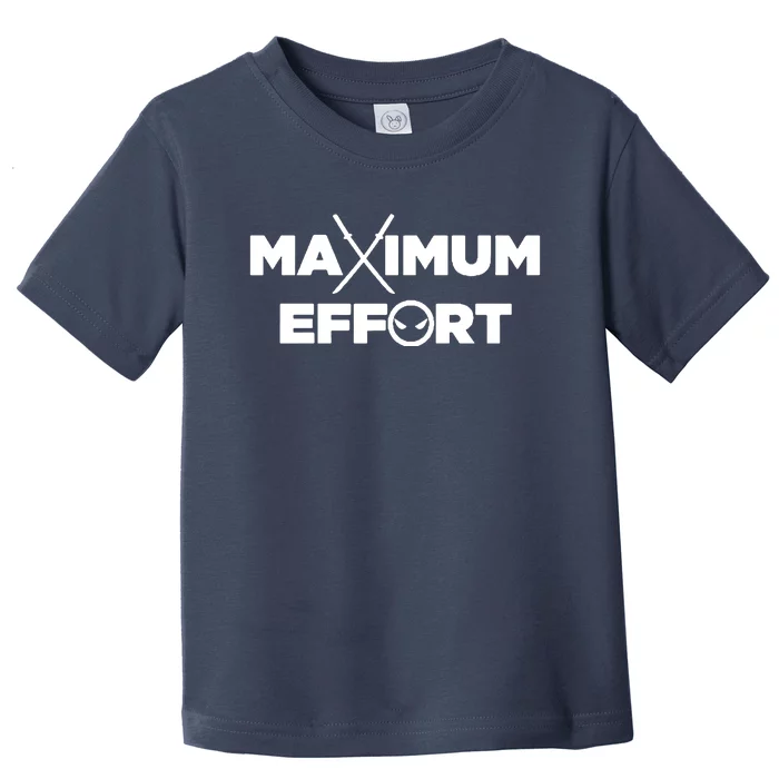 Maximum Effort Toddler T-Shirt