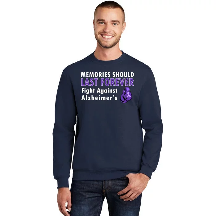 Memories Should Last Forever Fight Against Alzheimer's Tall Sweatshirt