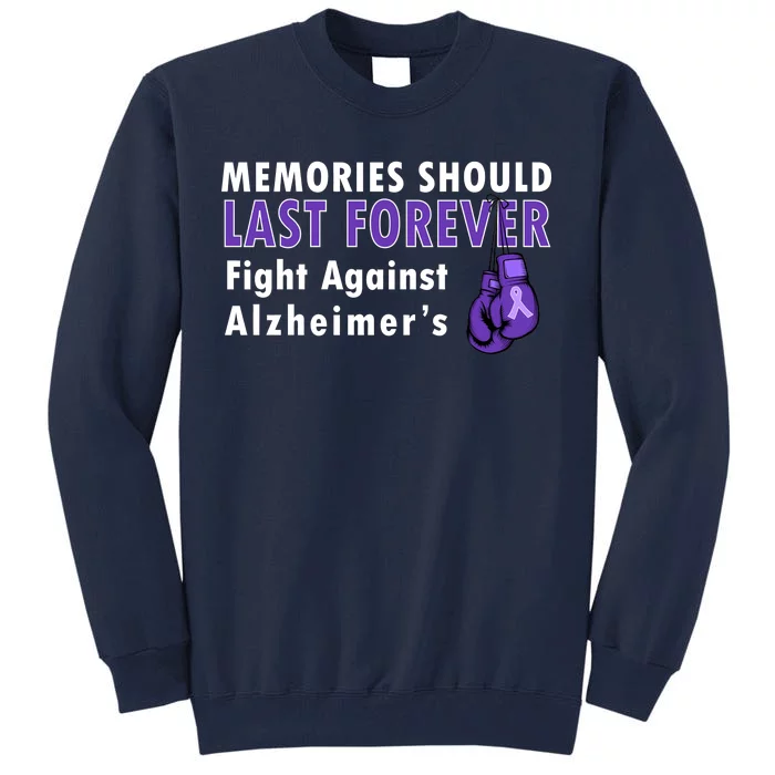 Memories Should Last Forever Fight Against Alzheimer's Tall Sweatshirt