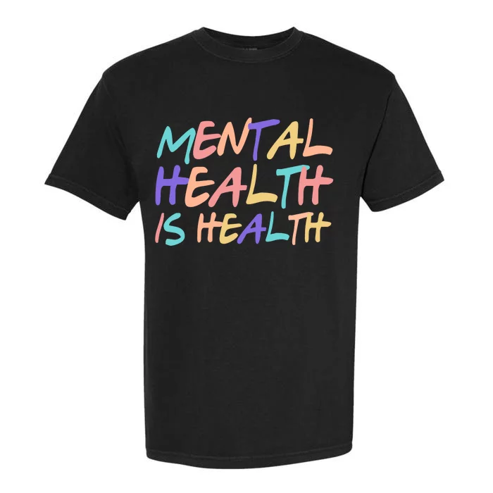 Mental Health Is Health Garment-Dyed Heavyweight T-Shirt