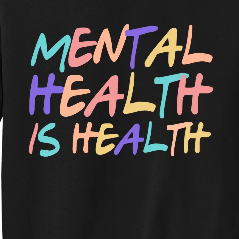 Mental Health Is Health Tall Sweatshirt