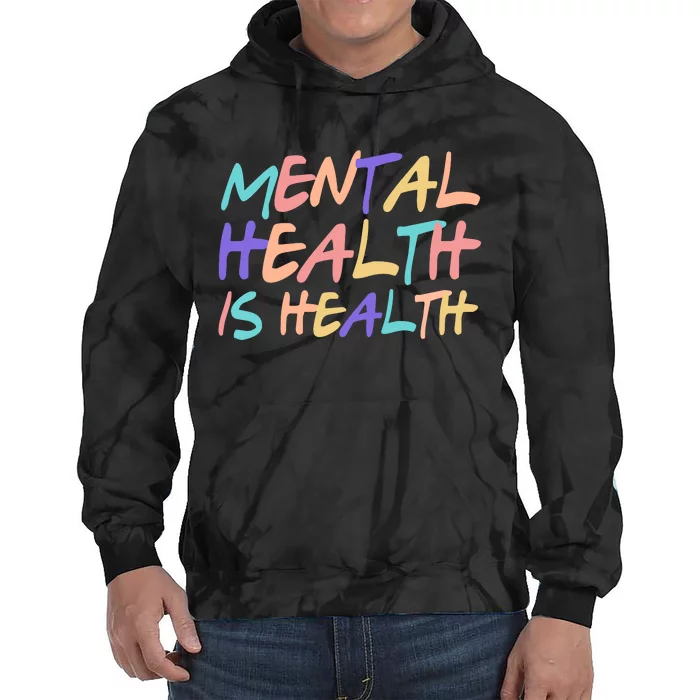 Mental Health Is Health Tie Dye Hoodie