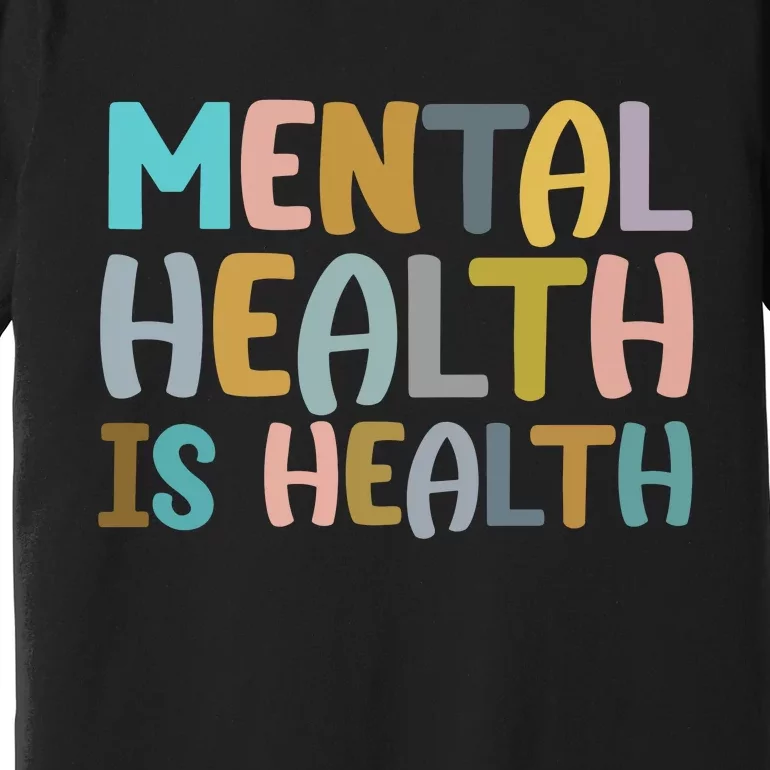 Mental Health Is Health Awareness Quote Premium T-Shirt