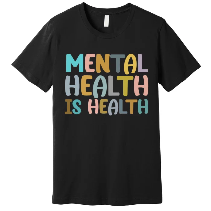 Mental Health Is Health Awareness Quote Premium T-Shirt