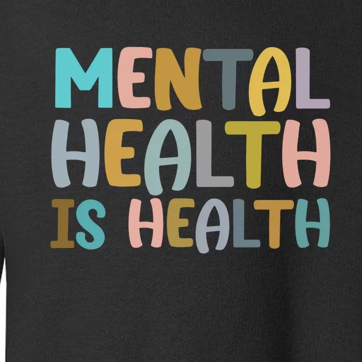 Mental Health Is Health Awareness Quote Toddler Sweatshirt